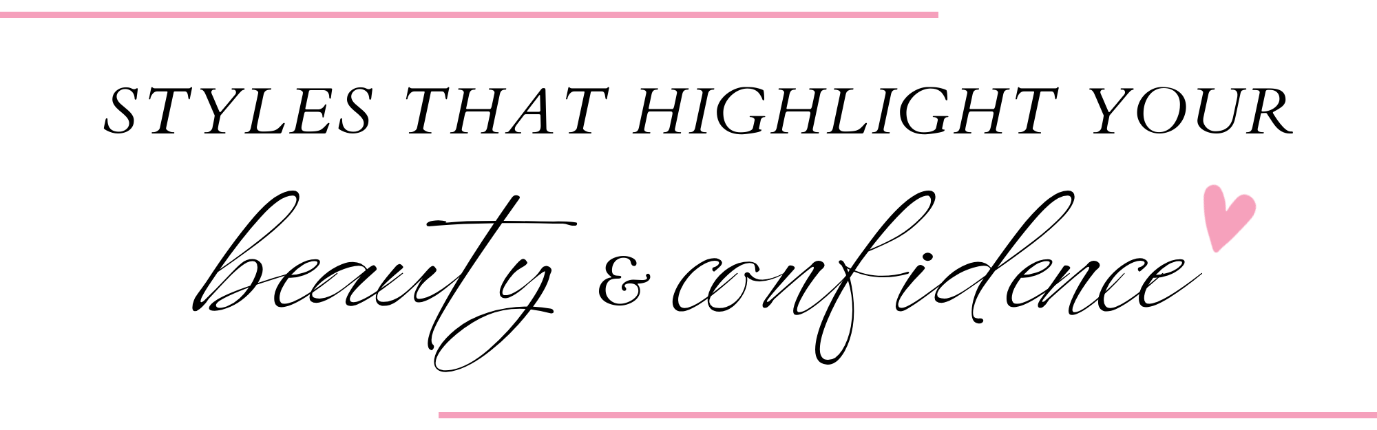 Styles that Highlight your beauty and confidence